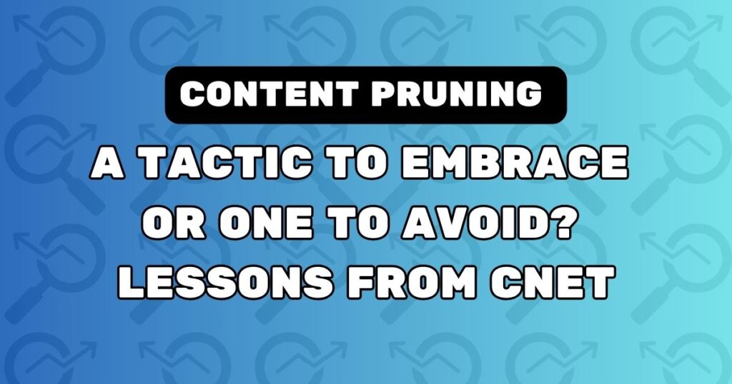 Divulge material Pruning: A Tactic To Comprise Or One To Steer some distance from? Lessons From CNET